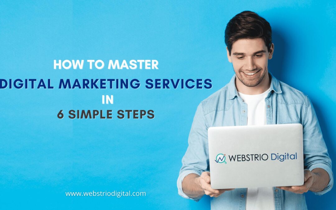 How to Master Digital Marketing Services in 6 Simple Steps: Try This in 2022!