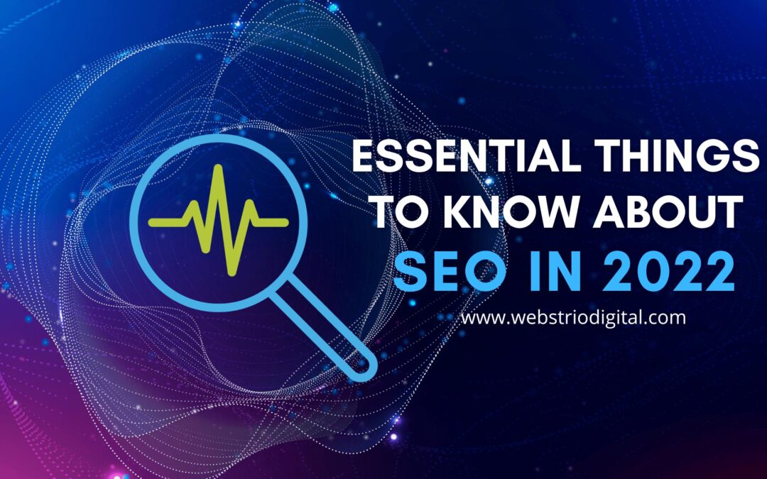Essential Things That You Need To Know About Search Engine Optimization SEO in 2022