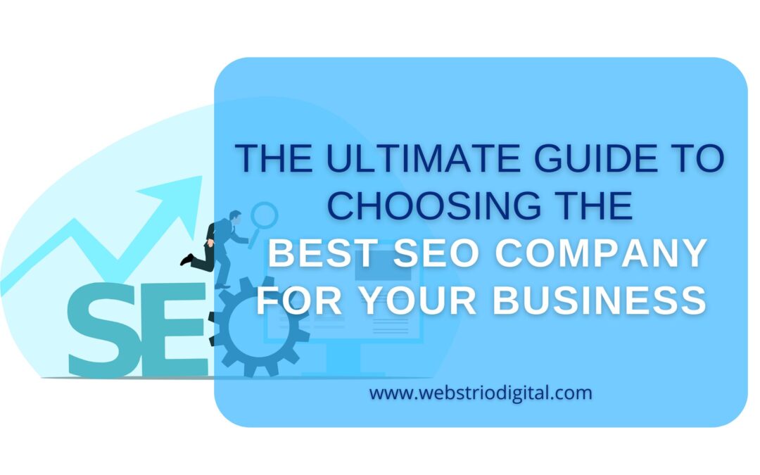 The Ultimate Guide to Choosing the Best SEO Company for Your Business