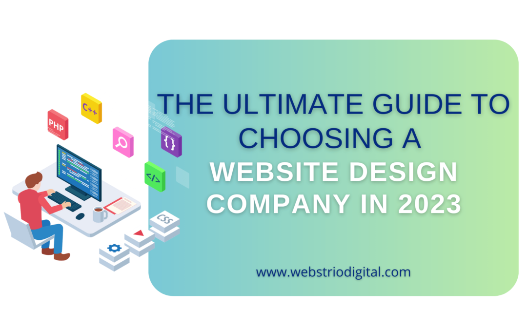 The Ultimate Guide to Choosing a Website Design Company in 2023